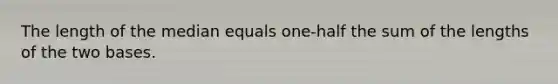 The length of the median equals one-half the sum of the lengths of the two bases.