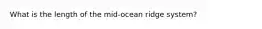 What is the length of the mid-ocean ridge system?