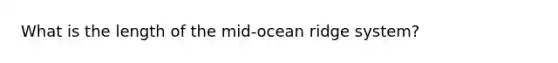 What is the length of the mid-ocean ridge system?