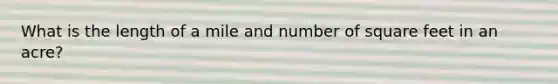 What is the length of a mile and number of square feet in an acre?