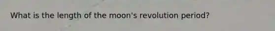 What is the length of the moon's revolution period?