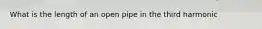 What is the length of an open pipe in the third harmonic