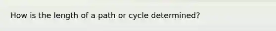 How is the length of a path or cycle determined?