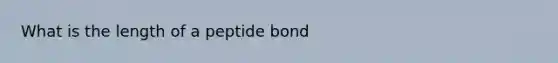 What is the length of a peptide bond