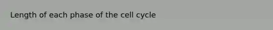 Length of each phase of the <a href='https://www.questionai.com/knowledge/keQNMM7c75-cell-cycle' class='anchor-knowledge'>cell cycle</a>