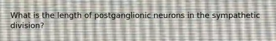 What is the length of postganglionic neurons in the sympathetic division?