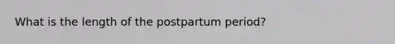 What is the length of the postpartum period?