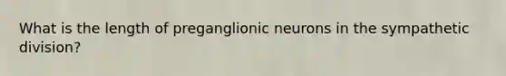 What is the length of preganglionic neurons in the sympathetic division?