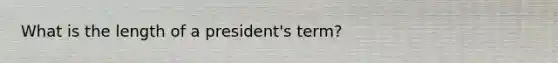 What is the length of a president's term?