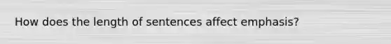 How does the length of sentences affect emphasis?