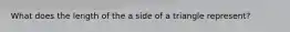 What does the length of the a side of a triangle represent?