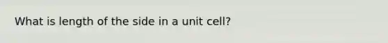 What is length of the side in a unit cell?