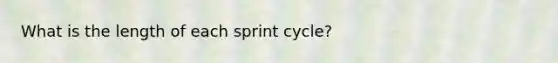 What is the length of each sprint cycle?