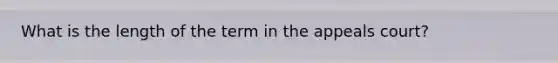 What is the length of the term in the appeals court?