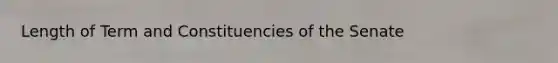 Length of Term and Constituencies of the Senate
