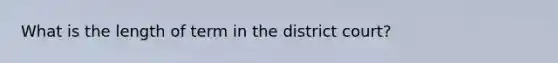 What is the length of term in the district court?