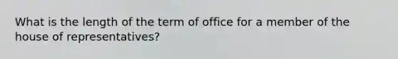 What is the length of the term of office for a member of the house of representatives?