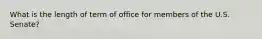 What is the length of term of office for members of the U.S. Senate?