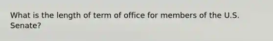 What is the length of term of office for members of the U.S. Senate?