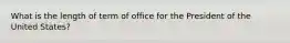 What is the length of term of office for the President of the United States?