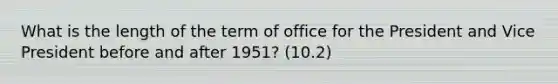 What is the length of the term of office for the President and Vice President before and after 1951? (10.2)