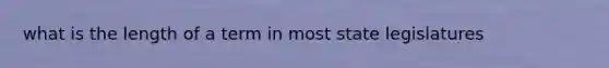what is the length of a term in most state legislatures