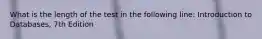 What is the length of the test in the following line: Introduction to Databases, 7th Edition