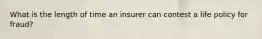 What is the length of time an insurer can contest a life policy for fraud?