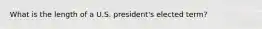 What is the length of a U.S. president's elected term?