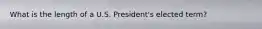 What is the length of a U.S. President's elected term?