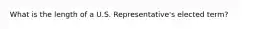 What is the length of a U.S. Representative's elected term?