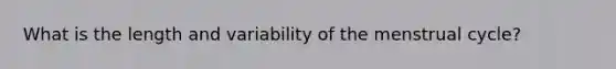 What is the length and variability of the menstrual cycle?
