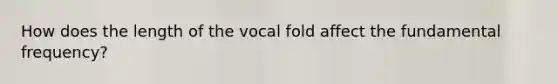 How does the length of the vocal fold affect the fundamental frequency?