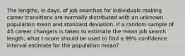 The lengths, in days, of job searches for individuals making career transitions are normally distributed with an unknown population mean and standard deviation. If a random sample of 45 career changers is taken to estimate the mean job search length, what t-score should be used to find a 99% confidence interval estimate for the population mean?