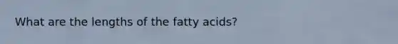 What are the lengths of the fatty acids?