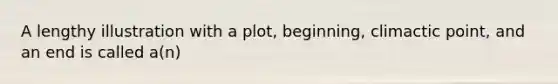 A lengthy illustration with a plot, beginning, climactic point, and an end is called a(n)