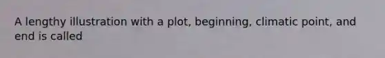 A lengthy illustration with a plot, beginning, climatic point, and end is called