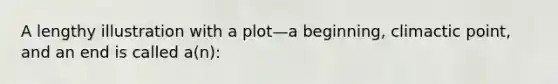 A lengthy illustration with a plot—a beginning, climactic point, and an end is called a(n):