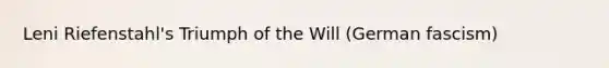 Leni Riefenstahl's Triumph of the Will (German fascism)