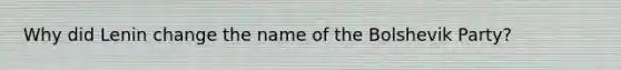 Why did Lenin change the name of the Bolshevik Party?