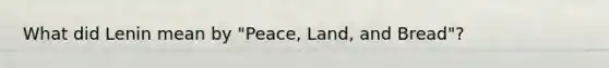 What did Lenin mean by "Peace, Land, and Bread"?