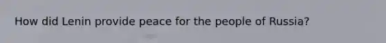 How did Lenin provide peace for the people of Russia?