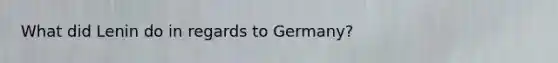 What did Lenin do in regards to Germany?