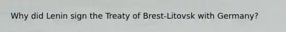 Why did Lenin sign the Treaty of Brest-Litovsk with Germany?