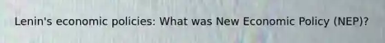 Lenin's economic policies: What was New Economic Policy (NEP)?