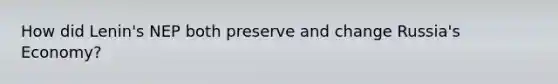 How did Lenin's NEP both preserve and change Russia's Economy?