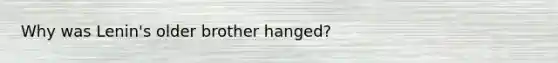 Why was Lenin's older brother hanged?