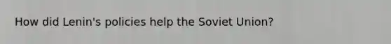 How did Lenin's policies help the Soviet Union?