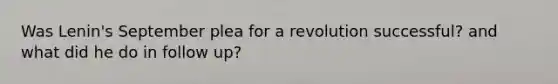 Was Lenin's September plea for a revolution successful? and what did he do in follow up?