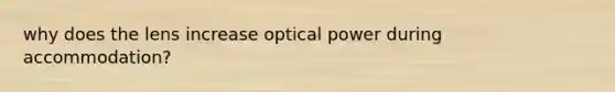 why does the lens increase optical power during accommodation?